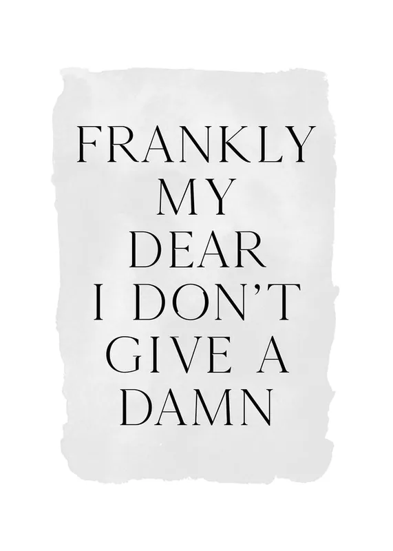 While Supplies Last Frankly My Dear Black and White Quote Print